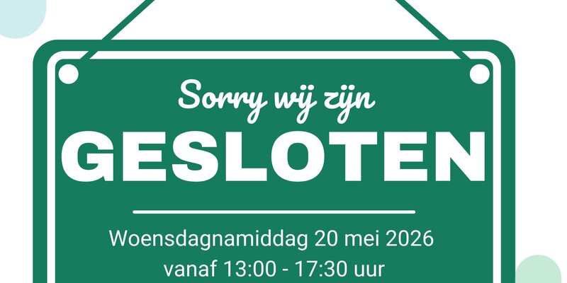 Woensdagnamiddag 20/5 uitzonderlijk gesloten Woensdagnamiddag 20/5 uitzonderlijk gesloten